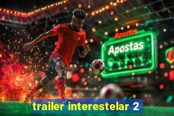 trailer interestelar 2